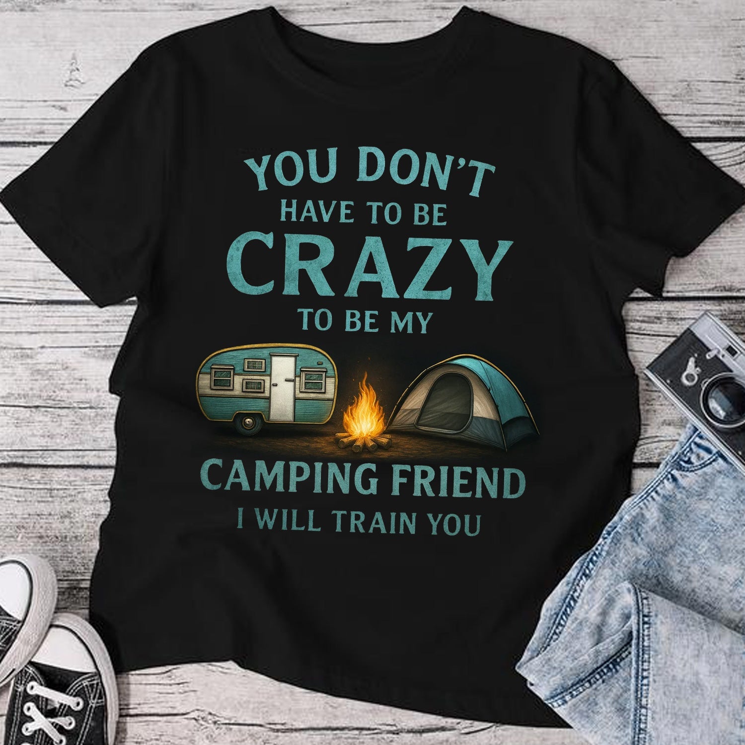 You Don’t Have to Be Crazy Camping T-Shirt – Funny Camping Friend Quote Graphic Tee