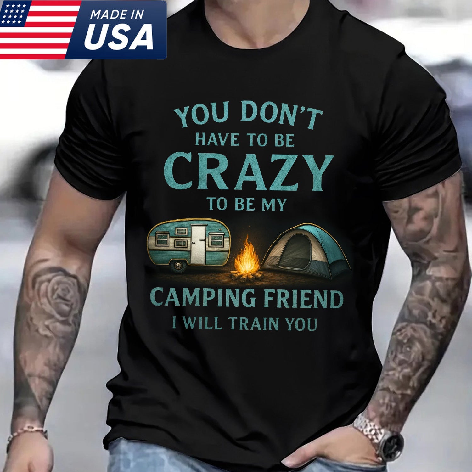 You Don’t Have to Be Crazy Camping T-Shirt – Funny Camping Friend Quote Graphic Tee